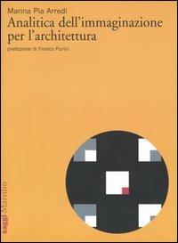 Analitica dell'immaginazione per l'architettura - Marina P. Arredi - Libro Marsilio 2006, Saggi | Libraccio.it