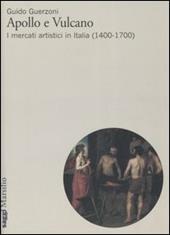 Apollo e Vulcano. I mercati artistici in Italia (1400-1700)
