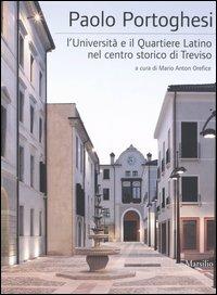 Paolo Portoghesi. L'università e il quartiere latino nel centro storico di Treviso. Ediz. illustrata  - Libro Marsilio 2006, Libri illustrati. I grandi libri illustr. | Libraccio.it