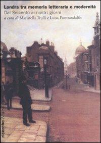 Londra tra memoria letteraria e modernità. Dal Seicento ai nostri giorni  - Libro Marsilio 2007, Ricerche | Libraccio.it