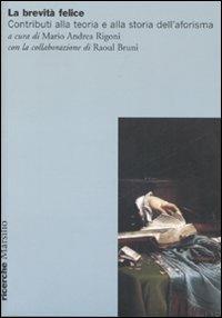 La brevità felice. Contributi alla teoria e alla storia dell'aforisma  - Libro Marsilio 2007, Ricerche | Libraccio.it