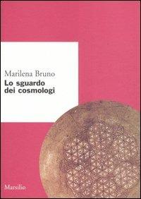Lo sguardo dei cosmologi - Marilena Bruno - Libro Marsilio 2006, Ricerche. Collana del DSSPE-Univ. Genova | Libraccio.it