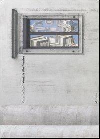 Venezia alle finestre - Riccardo Zipoli - Libro Marsilio 2006 | Libraccio.it