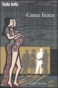 Carne fresca - Stella Duffy - Libro Marsilio 2006, Farfalle | Libraccio.it