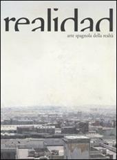 Realidad. Arte spagnola della realtà. Catalogo della mostra (Potenza, 22 settembre 2006-14 gennaio 2007). Ediz. italiana e spagnola