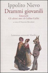 Drammi giovanili. Emanuele-Gli ultimi anni di Galileo Galilei - Ippolito Nievo - Libro Marsilio 2007, Letteratura universale | Libraccio.it