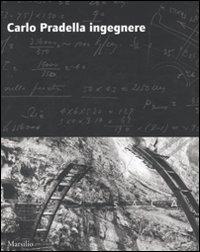 Carlo Pradella ingegnere. Ediz. illustrata - Enzo Siviero, Angelo Villa, Vittorio Dal Piaz - Libro Marsilio 2007, Libri illustrati | Libraccio.it