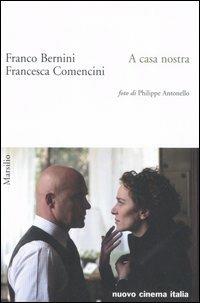 A casa nostra - Franco Bernini, Francesca Comencini - Libro Marsilio 2006, Nuovo cinema Italia | Libraccio.it