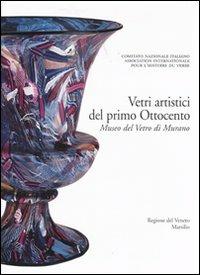 Corpus delle Collezioni del vetro post-classico nel Veneto. Ediz. illustrata. Vol. 1: Vetri artistici del primo Ottocento. Museo del vetro di Murano  - Libro Marsilio 2007 | Libraccio.it