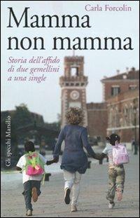 Mamma non mamma. Storia dell'affido di due gemellini a una single - Carla Forcolin - Libro Marsilio 2007, Gli specchi della memoria | Libraccio.it