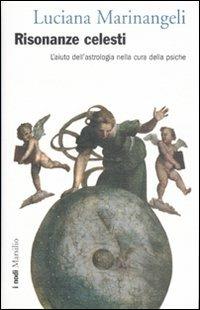 Risonanze celesti. L'aiuto dell'astrologia nella cura della psiche - Luciana Marinangeli - Libro Marsilio 2007, I nodi | Libraccio.it