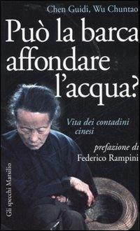 Può la barca affondare l'acqua? Vita dei contadini cinesi - Chen Guidi, Wu Chuntao - Libro Marsilio 2007, Gli specchi della memoria | Libraccio.it