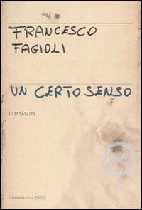 Un certo senso - Francesco Fagioli - Libro Marsilio 2007, Marsilio X | Libraccio.it