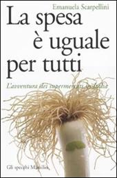 La spesa è uguale per tutti. L'avventura dei supermercati in Italia