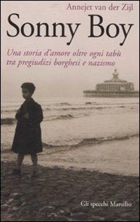 Sonny Boy. Una storia d'amore oltre ogni tabù tra pregiudizi borghesi e nazismo - Annejet Van der Zijl - Libro Marsilio 2007, Gli specchi della memoria | Libraccio.it
