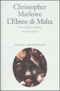 L'ebreo di Malta. Con testo inglese a fronte - Christopher Marlowe - Libro Marsilio 2007, Letteratura universale. Elsinore | Libraccio.it
