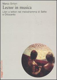 Lector in musica. Libri e lettori nel melodramma di Sette e Ottocento - Marco Sirtori - Libro Marsilio 2007, Saggi | Libraccio.it