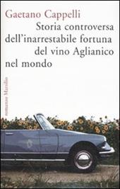 Storia controversa dell'inarrestabile fortuna del vino Aglianico nel mondo