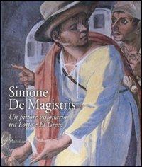 Simone De Magistris. Un pittore visionario tra Lotto e El Greco. Catalogo della mostra (Caldarola, 5 aprile-30 settembre 2007). Ediz. illustrata  - Libro Marsilio 2007 | Libraccio.it