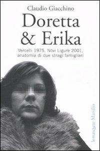 Doretta & Erika. Vercelli 1975, Novi Ligure 2001, anatomia di due stragi famigliari - Claudio Giacchino - Libro Marsilio 2007, Le maschere | Libraccio.it