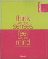 La Biennale di Venezia. 52ª Esposizione internazionale d'arte. Think with senses, feel with the mind. Art in the present tense-Pages in the wind. Catalogo.... Ediz. illustrata  - Libro Marsilio 2007 | Libraccio.it