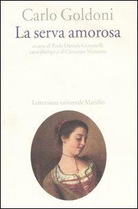 La serva amorosa - Carlo Goldoni - Libro Marsilio 2007, Letteratura universale. Goldoni le opere | Libraccio.it