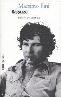 Ragazzo. Storia di una vecchiaia - Massimo Fini - Libro Marsilio 2007, I nodi | Libraccio.it
