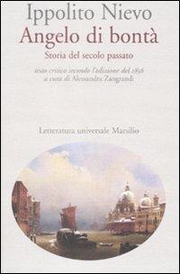 Angelo di bontà. Storia del secolo passato. Ediz. critica - Ippolito Nievo - Libro Marsilio 2008, Letteratura universale. Nievo le opere | Libraccio.it