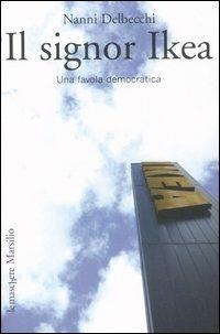 Il signor Ikea. Una favola democratica - Nanni Delbecchi - Libro Marsilio 2007, Le maschere | Libraccio.it