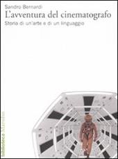 L' avventura del cinematografo. Storia di un'arte e di un linguaggio. Ediz. illustrata