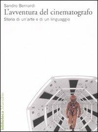 L' avventura del cinematografo. Storia di un'arte e di un linguaggio. Ediz. illustrata - Sandro Bernardi - Libro Marsilio 2007, Biblioteca | Libraccio.it