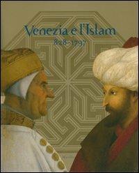 Venezia e l'Islam 828-1797. Catalogo della mostra (Venezia, 28 luglio-25 novembre 2007). Ediz. illustrata  - Libro Marsilio 2007, Cataloghi | Libraccio.it