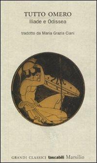 Tutto Omero. Iliade e Odissea  - Libro Marsilio 2007, Grandi classici tascabili | Libraccio.it