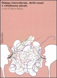 Dialogo interculturale, diritti umani e cittadinanza plurale  - Libro Marsilio 2008, Ricerche | Libraccio.it