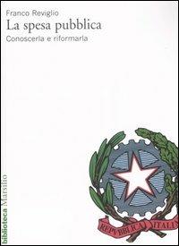 La spesa pubblica. Conoscerla e riformarla - Franco Reviglio - Libro Marsilio 2007, Biblioteca | Libraccio.it