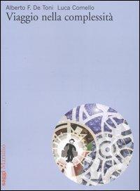 Viaggio nella complessità - Alberto De Toni, Luca Comello - Libro Marsilio 2007, Saggi | Libraccio.it