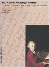 Sig.r Amadeo Wolfgango Mozarte. Da Verona con Mozart: personaggi, luoghi, accadimenti. Atti del Convegno (Verona, 27-28 aprile 2006)  - Libro Marsilio 2008, Ricerche | Libraccio.it