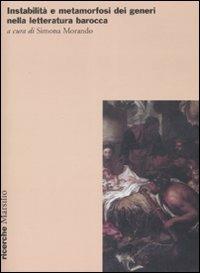 Instabilità e metamorfosi dei generi nella letteratura barocca. Atti del Convegno (Genova, 5-8 ottobre 2006)  - Libro Marsilio 2008, Ricerche | Libraccio.it