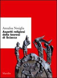Aspetti religiosi della teoresi di Sciacca - Annalisa Noziglia - Libro Marsilio 2008, Ricerche | Libraccio.it