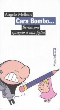 Cara Bombo... Berlusconi spiegata a mia figlia - Angelo Mellone - Libro Marsilio 2008, Tempi | Libraccio.it