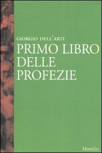 Primo libro delle profezie - Giorgio Dell'Arti - Libro Marsilio 2008 | Libraccio.it