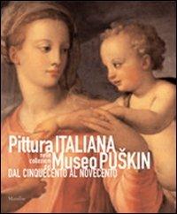 Pittura italiana nelle collezioni del Museo Puskin dal Cinquecento al Novecento. Ediz. illustrata  - Libro Marsilio 2007, Cataloghi | Libraccio.it