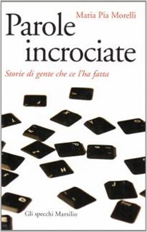 Parole incrociate. Storie di successo - Maria Pia Morelli - Libro Marsilio 2008, Gli specchi della memoria | Libraccio.it