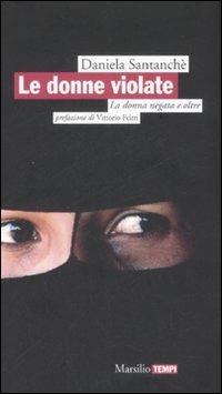 Le donne violate. La donna negata e oltre - Daniela Santanchè - Libro Marsilio 2008, Tempi | Libraccio.it