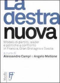La destra nuova. Modelli di partito, leader e politiche a confronto in Francia, Gran Bretagna e Svezia  - Libro Marsilio 2009, Interventi | Libraccio.it