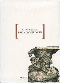 Palladio privato - Guido Beltramini - Libro Marsilio 2008, Gocce | Libraccio.it