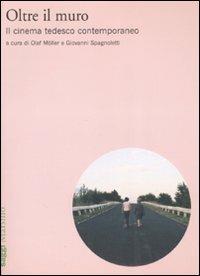 Oltre il muro. Il cinema tedesco contemporaneo  - Libro Marsilio 2008, Saggi. Nuovocinema | Libraccio.it