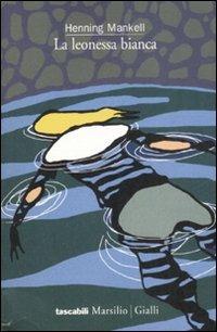 La leonessa bianca. Le inchieste del commissario Wallander. Vol. 3 - Henning Mankell - Libro Marsilio 2008, I tascabili Marsilio | Libraccio.it