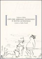 Ciò che abbiamo inventato è tutto autentico. Lettere a Tullio Pinelli