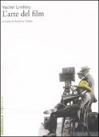 L'arte del film - Vachel Lindsay - Libro Marsilio 2008, Biblioteca | Libraccio.it